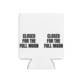 CLOSED FOR THE FULL MOON can cooler
