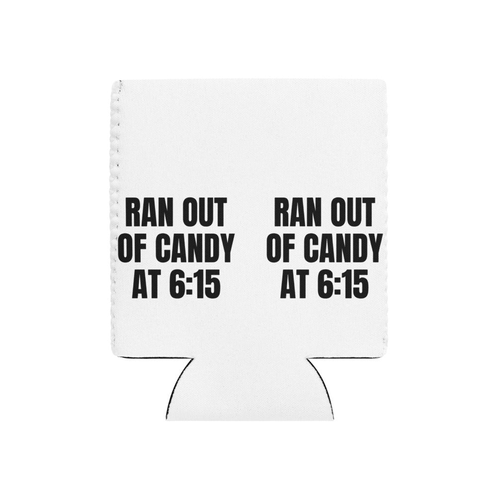 RAN OUT OF CANDY AT 6:15 can cooler