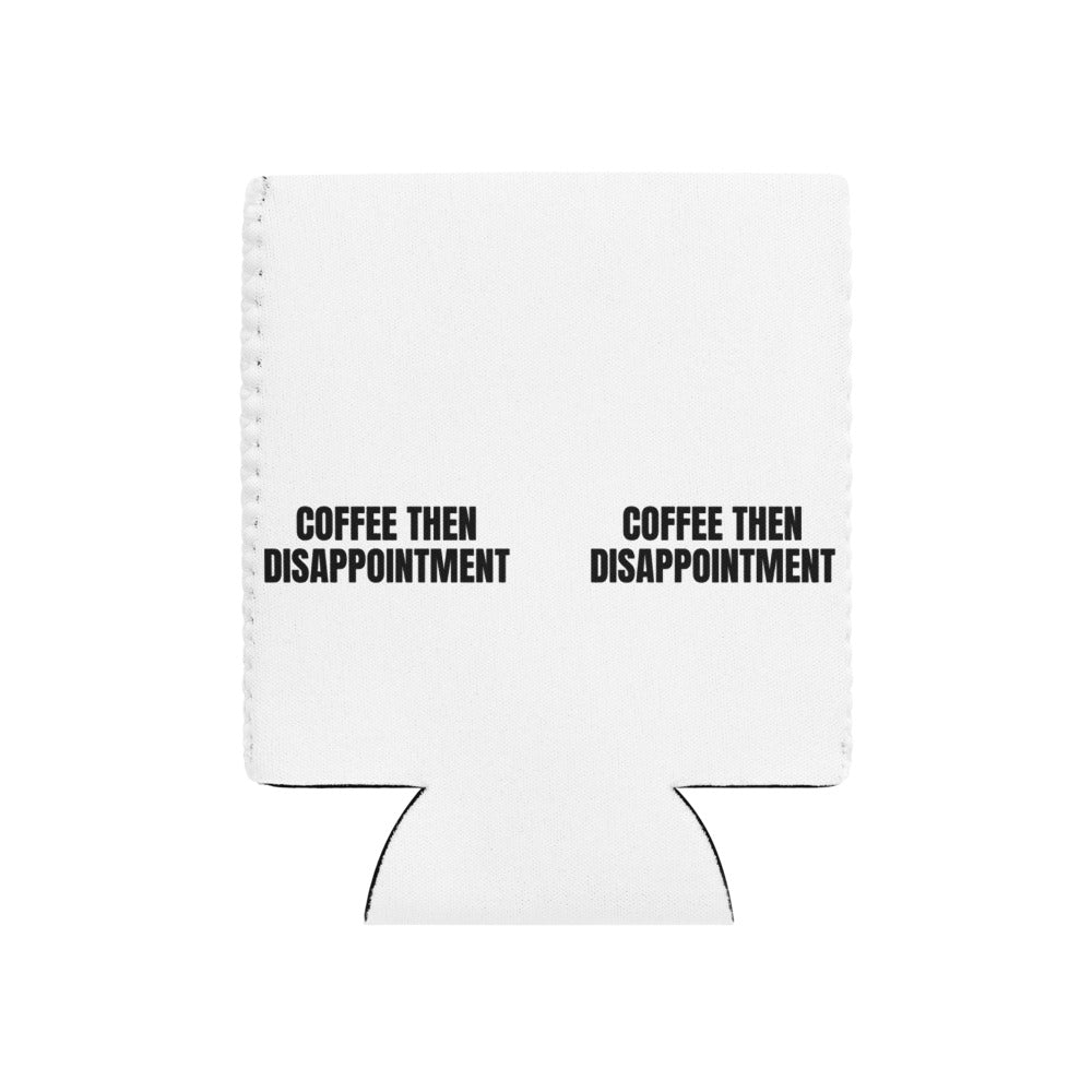 COFFEE THEN DISAPPOINTMENT can cooler