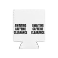 AWAITING CAFFEINE CLEARANCE can cooler