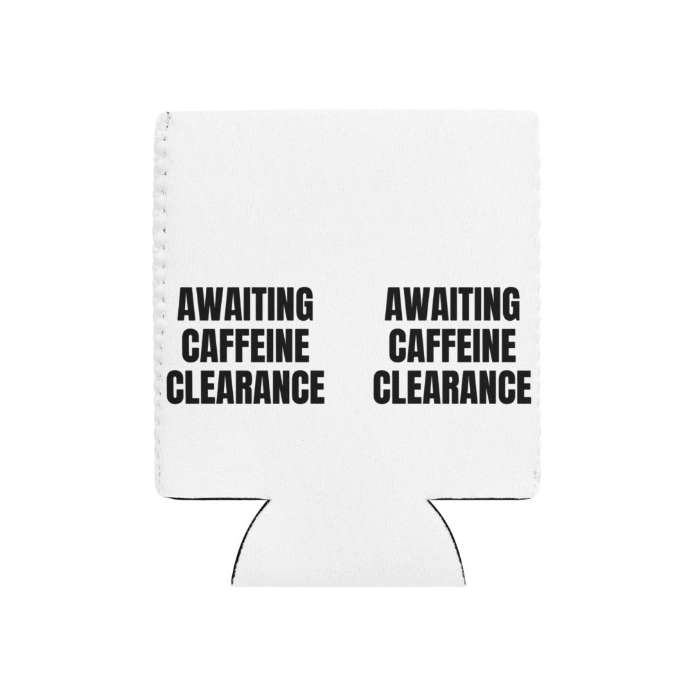 AWAITING CAFFEINE CLEARANCE can cooler