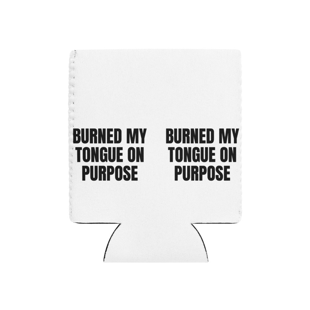 BURNED MY TONGUE ON PURPOSE can cooler