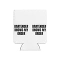 BARTENDER KNOWS MY ORDER can cooler