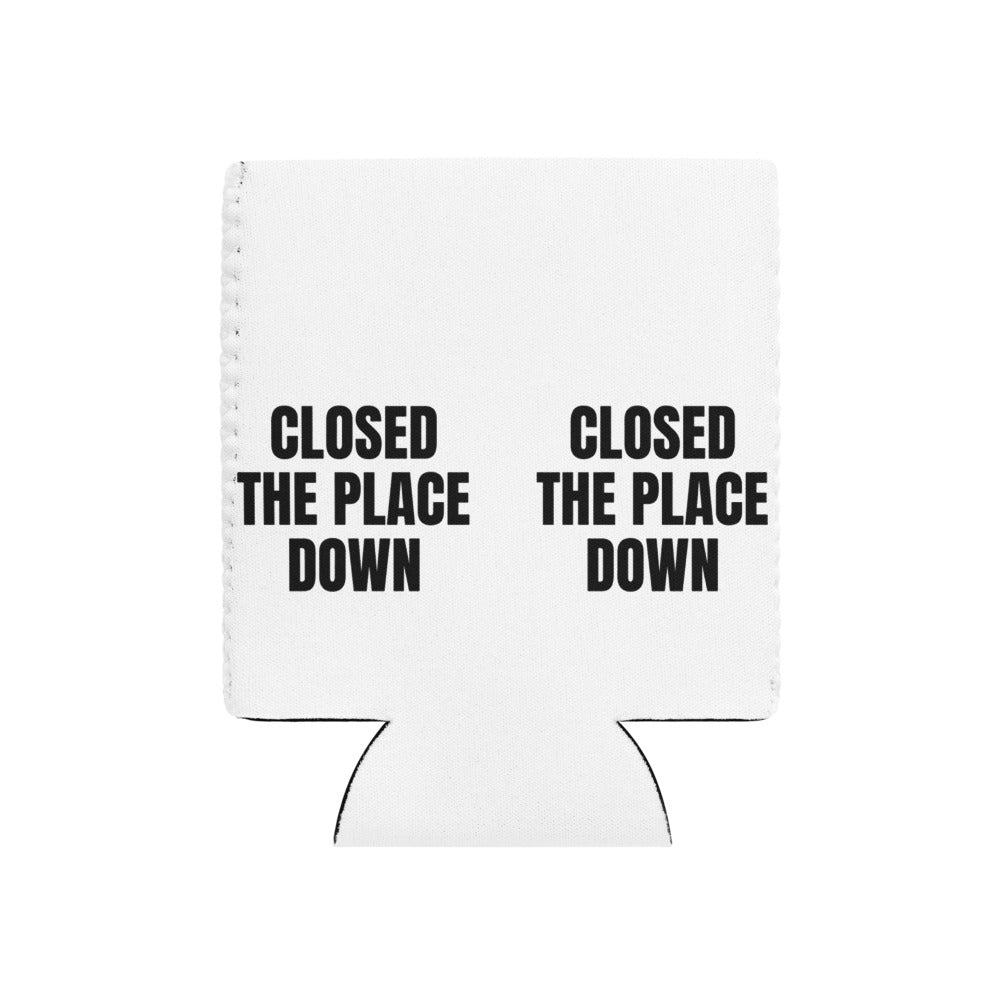 CLOSED THE PLACE DOWN can cooler
