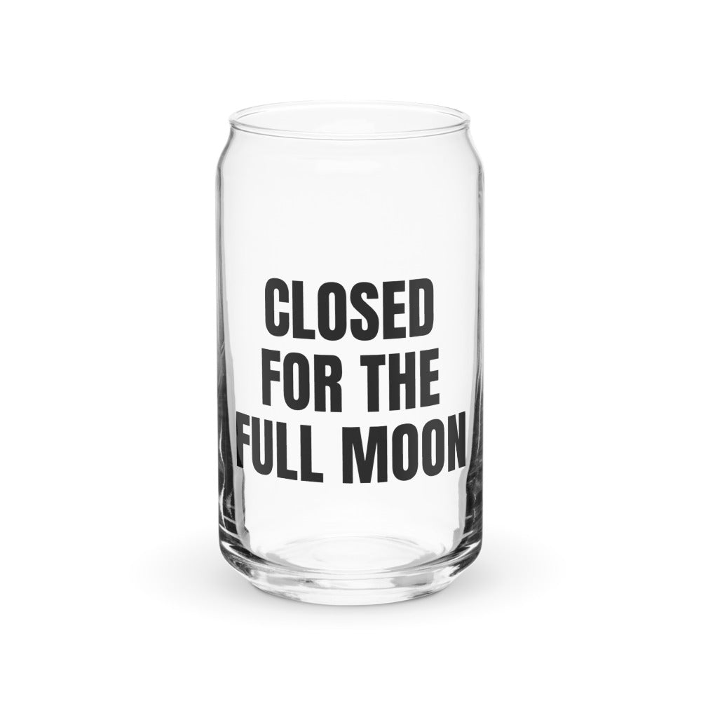 CLOSED FOR THE FULL MOON can glass