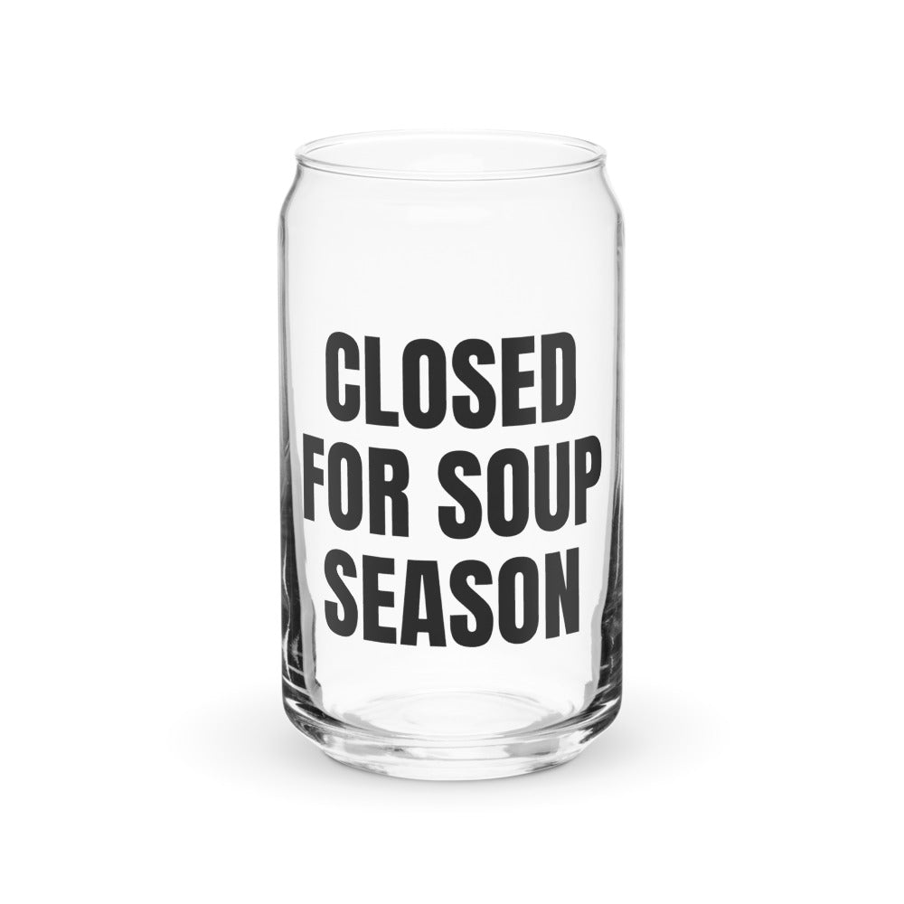 CLOSED FOR SOUP SEASON can glass