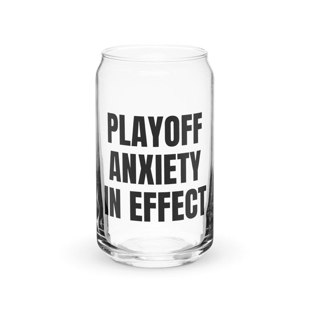 PLAYOFF ANXIETY IN EFFECT can glass