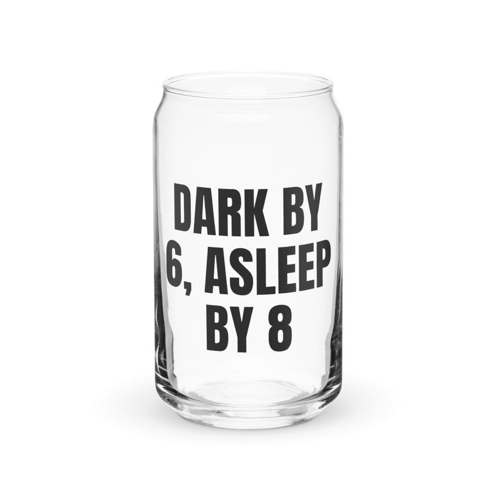 DARK BY 6, ASLEEP BY 8 can glass