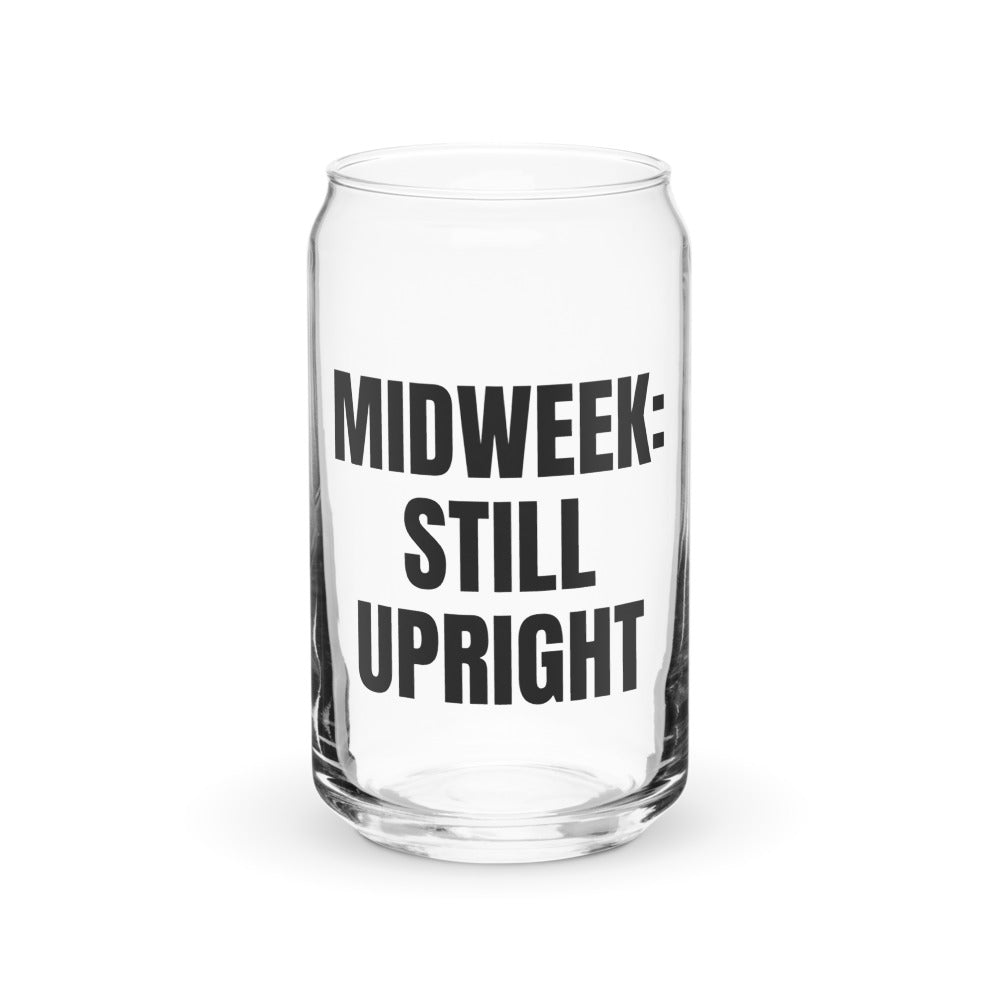 MIDWEEK: STILL UPRIGHT can glass