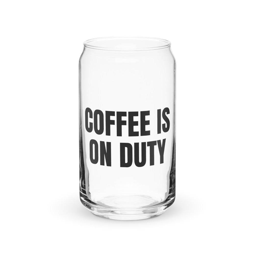 COFFEE IS ON DUTY can glass
