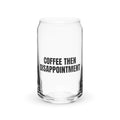 COFFEE THEN DISAPPOINTMENT can glass