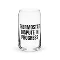 THERMOSTAT DISPUTE IN PROGRESS can glass