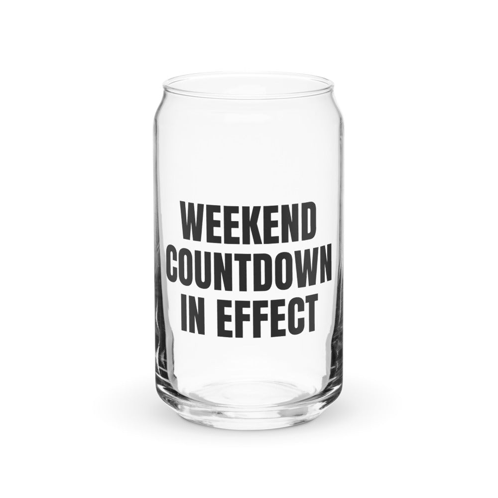 WEEKEND COUNTDOWN IN EFFECT can glass