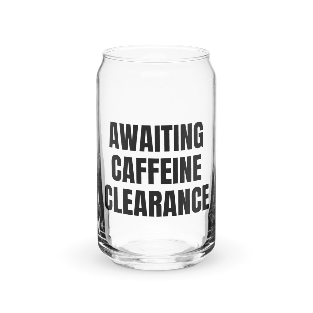 AWAITING CAFFEINE CLEARANCE can glass
