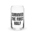 SURVIVED THE FIRST HALF can glass