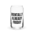 MENTALLY ALREADY FRIDAY can glass