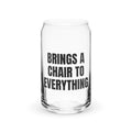 BRINGS A CHAIR TO EVERYTHING can glass