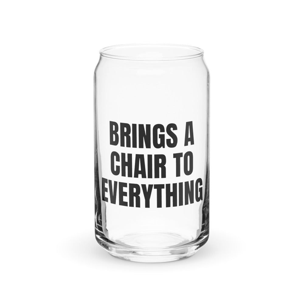 BRINGS A CHAIR TO EVERYTHING can glass