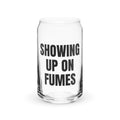 SHOWING UP ON FUMES can glass