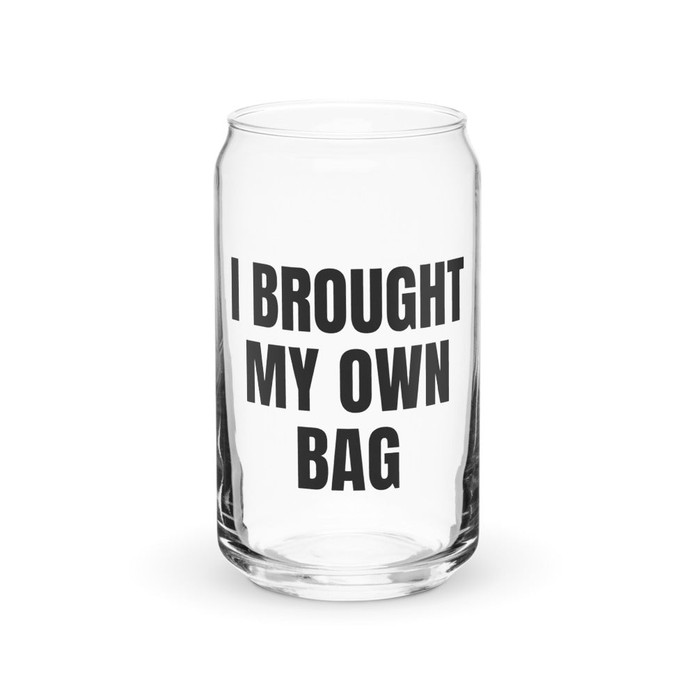 I BROUGHT MY OWN BAG can glass
