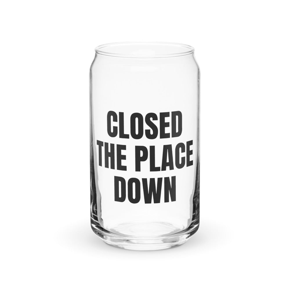 CLOSED THE PLACE DOWN can glass