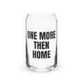 ONE MORE THEN HOME can glass