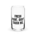 FRESH PAINT. DON'T TOUCH ME. can glass