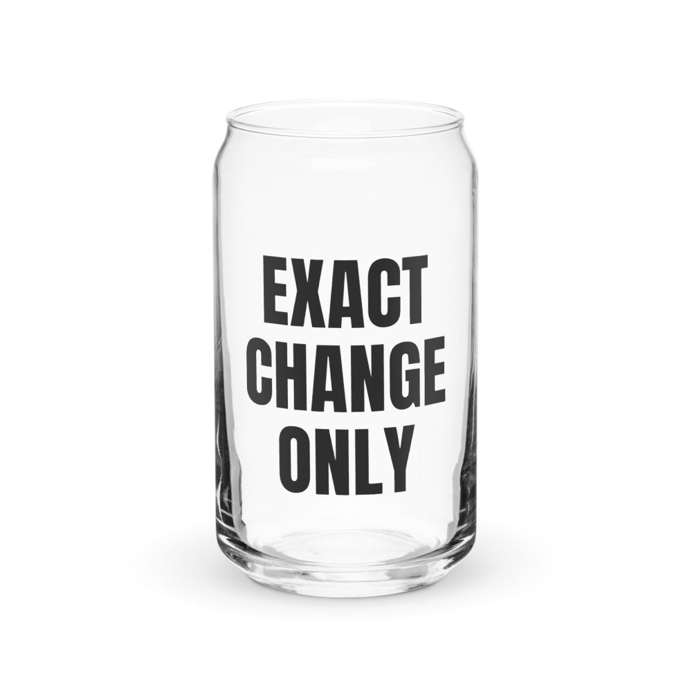 EXACT CHANGE ONLY can glass