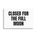 CLOSED FOR THE FULL MOON canvas print