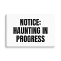 NOTICE: HAUNTING IN PROGRESS canvas print