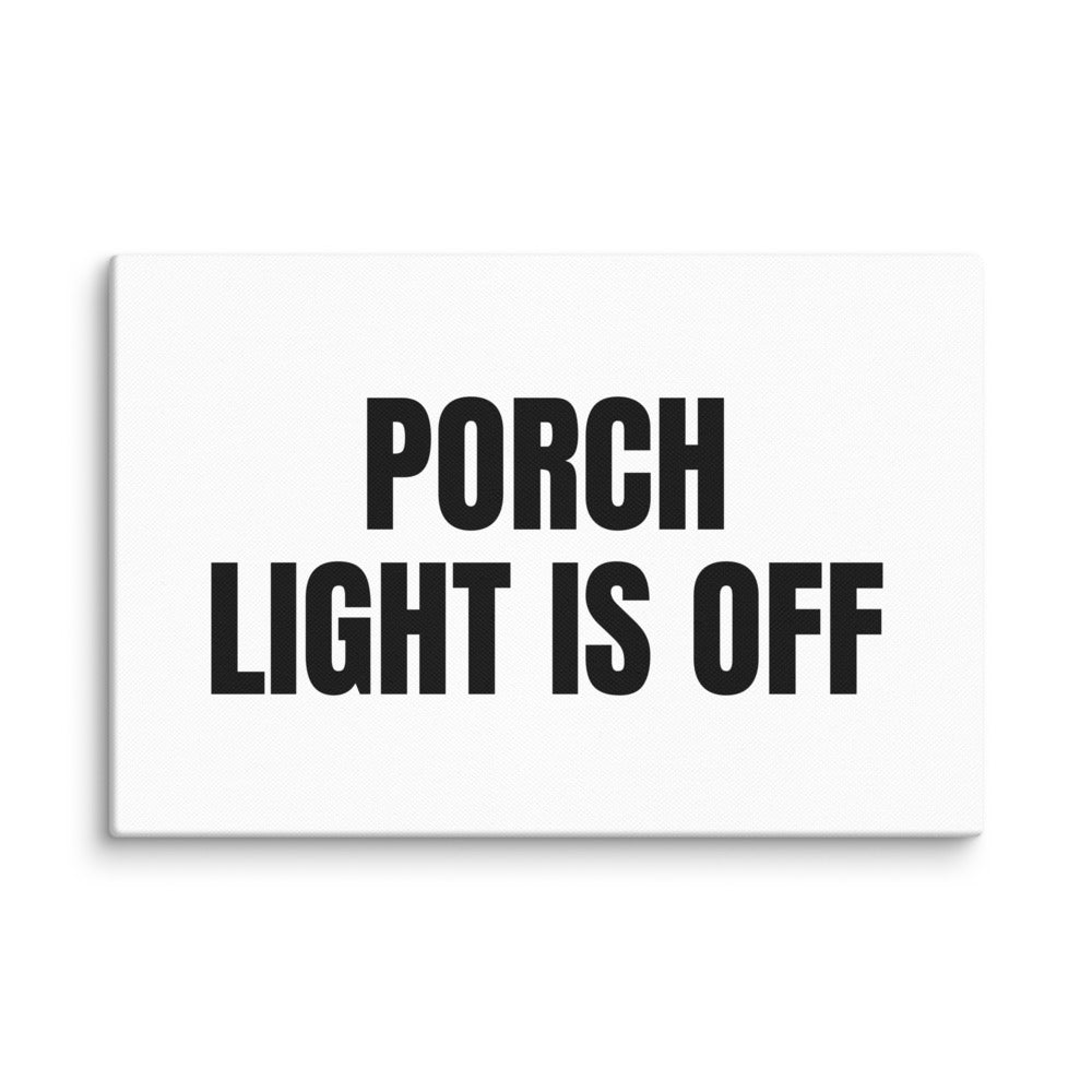 PORCH LIGHT IS OFF canvas print