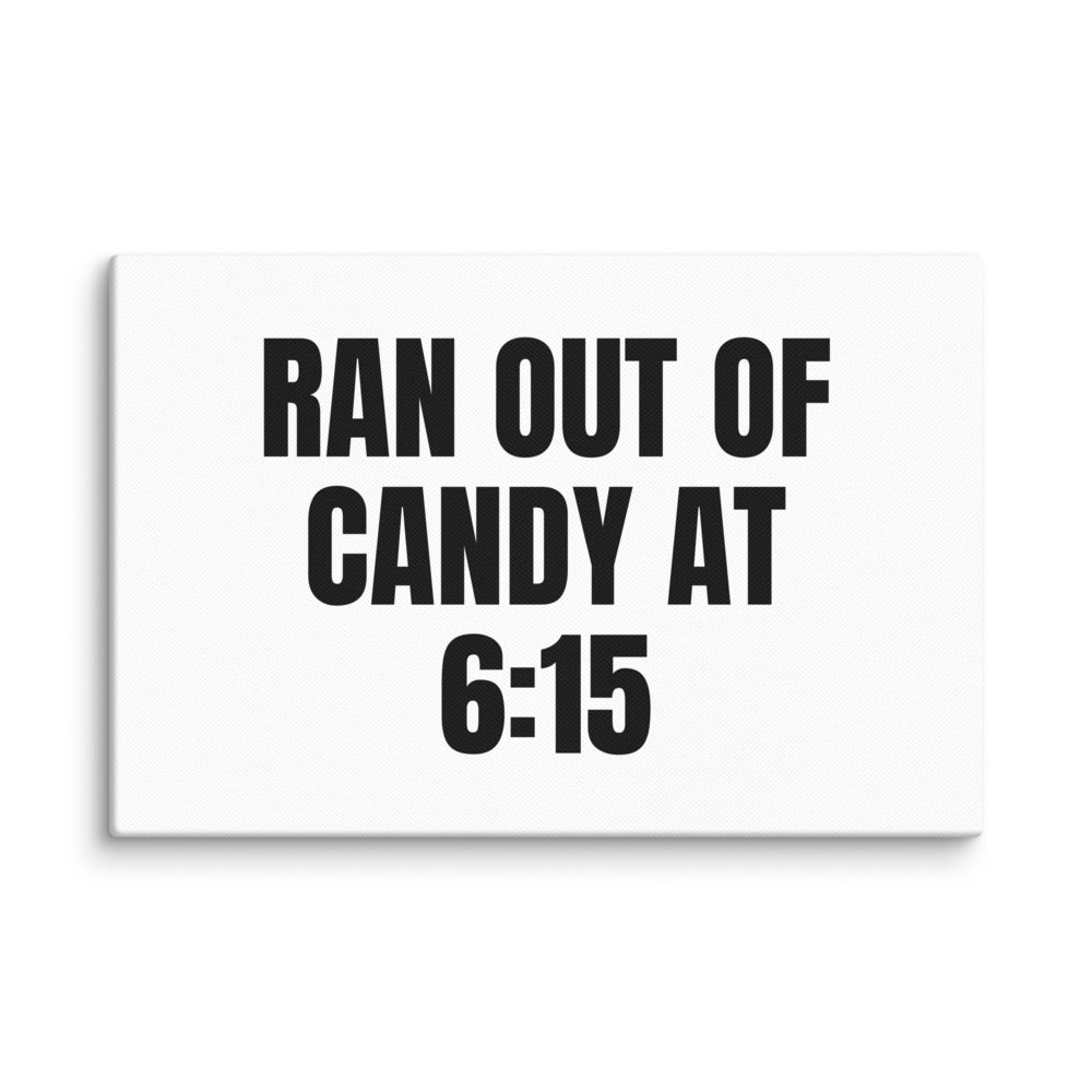 RAN OUT OF CANDY AT 6:15 canvas print