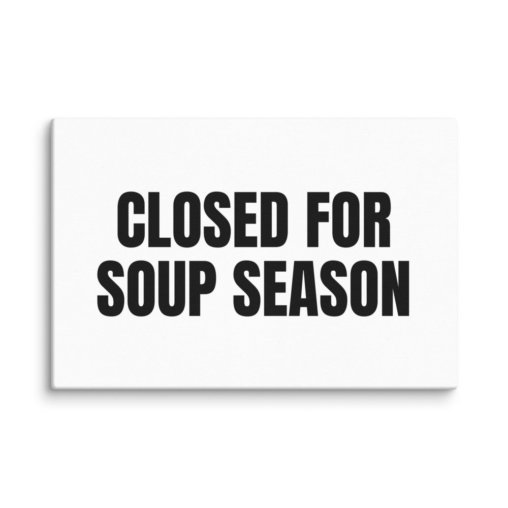 CLOSED FOR SOUP SEASON canvas print