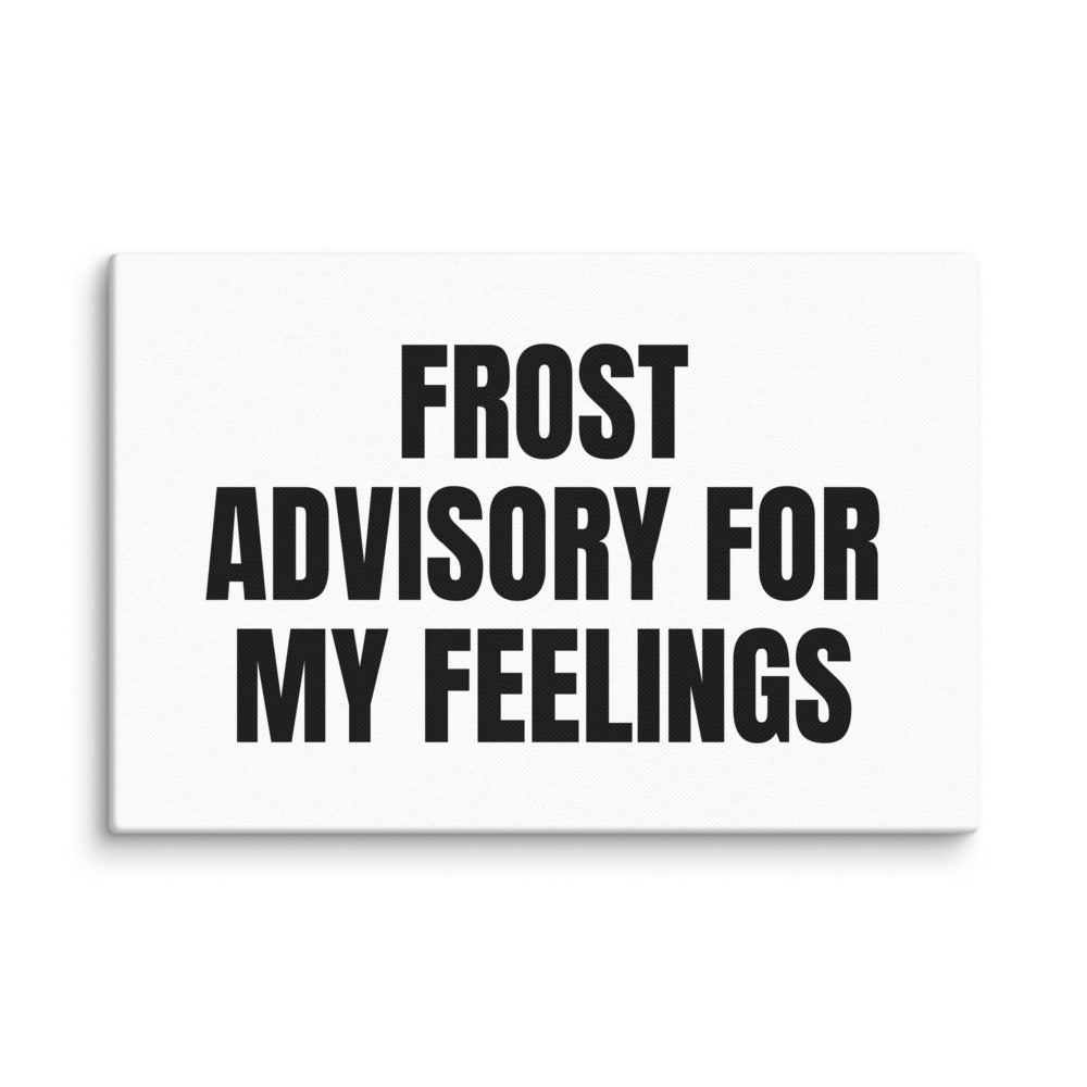 FROST ADVISORY FOR MY FEELINGS canvas print