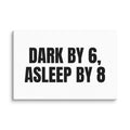 DARK BY 6, ASLEEP BY 8 canvas print