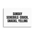 SUNDAY SCHEDULE: COUCH, SNACKS, YELLING canvas print