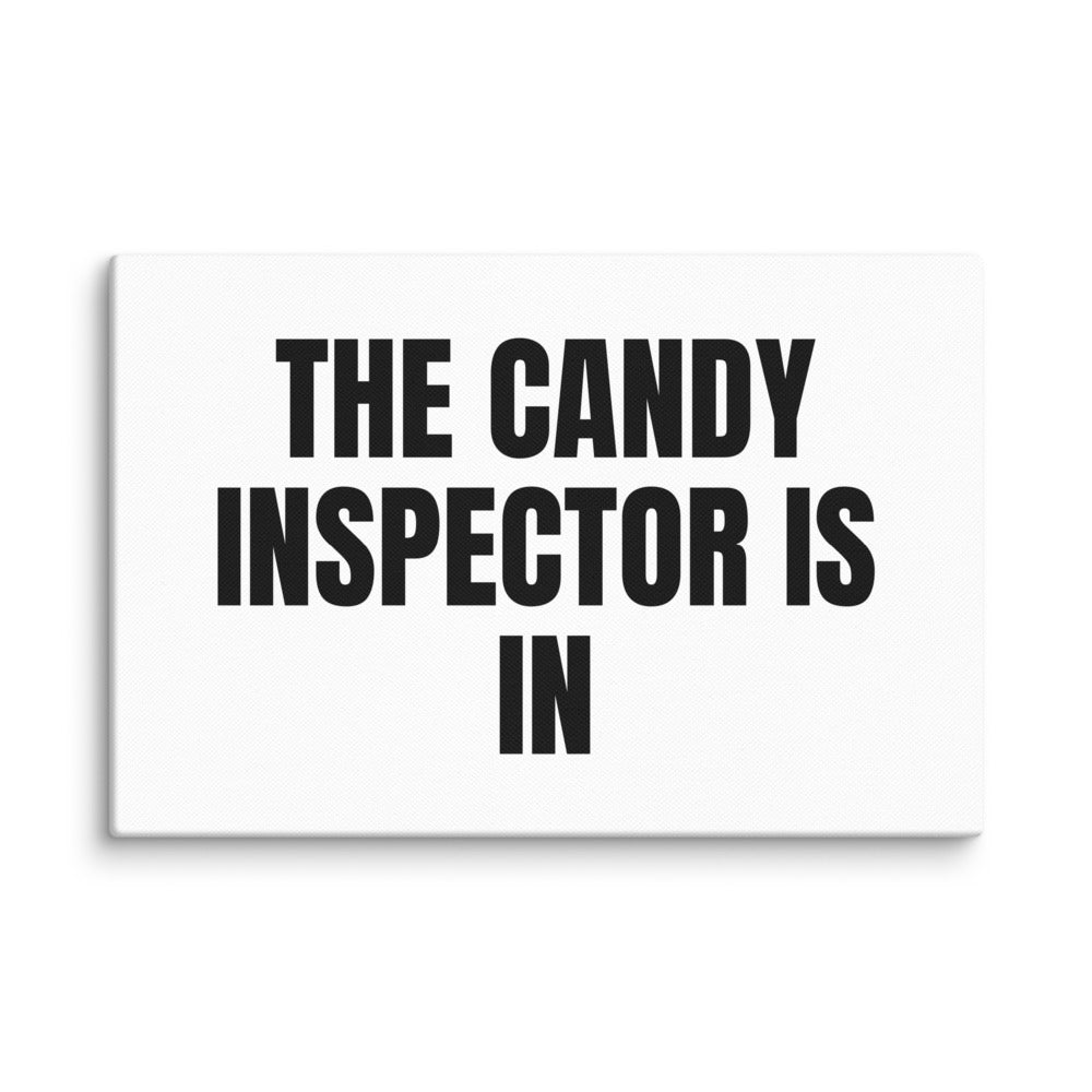 THE CANDY INSPECTOR IS IN canvas print