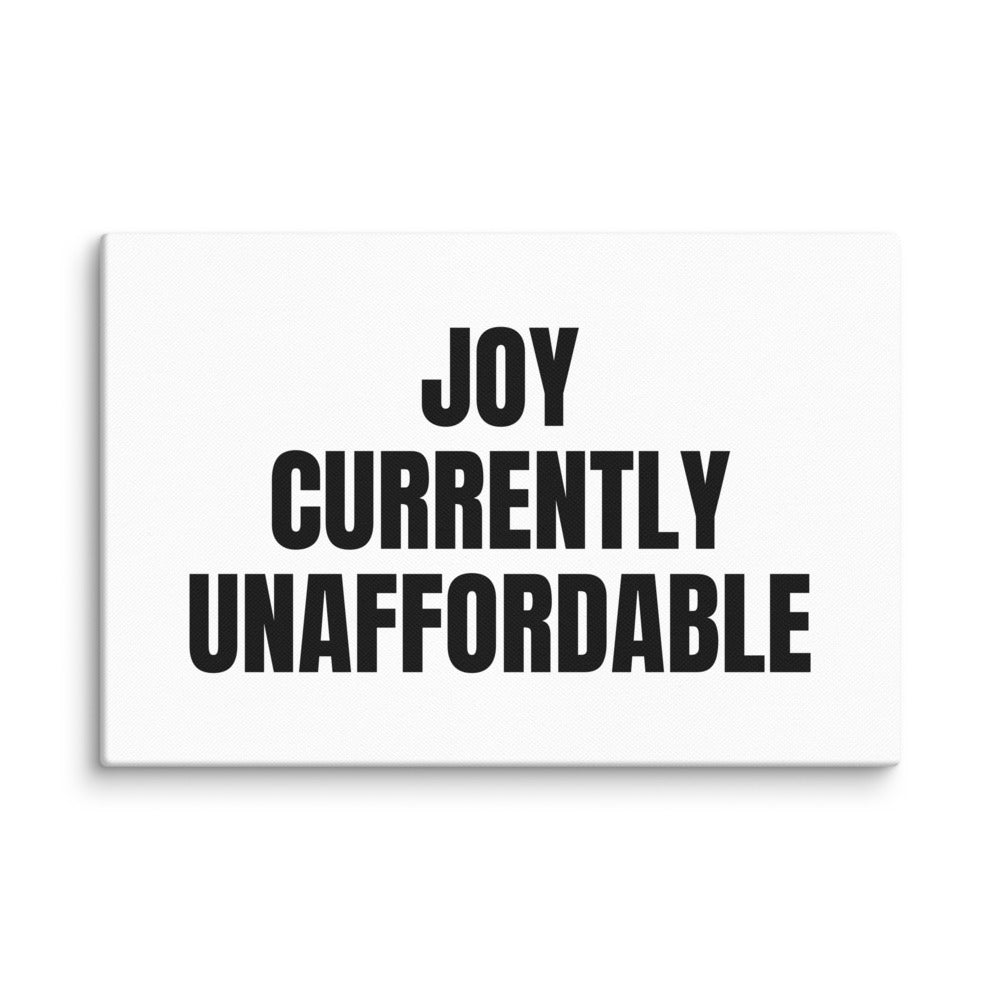 JOY CURRENTLY UNAFFORDABLE canvas print