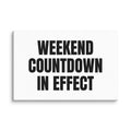 WEEKEND COUNTDOWN IN EFFECT canvas print