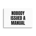 NOBODY ISSUED A MANUAL canvas print