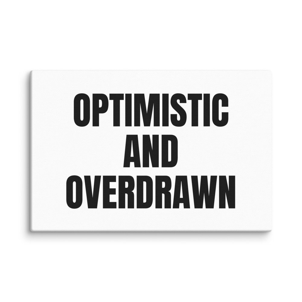 OPTIMISTIC AND OVERDRAWN canvas print