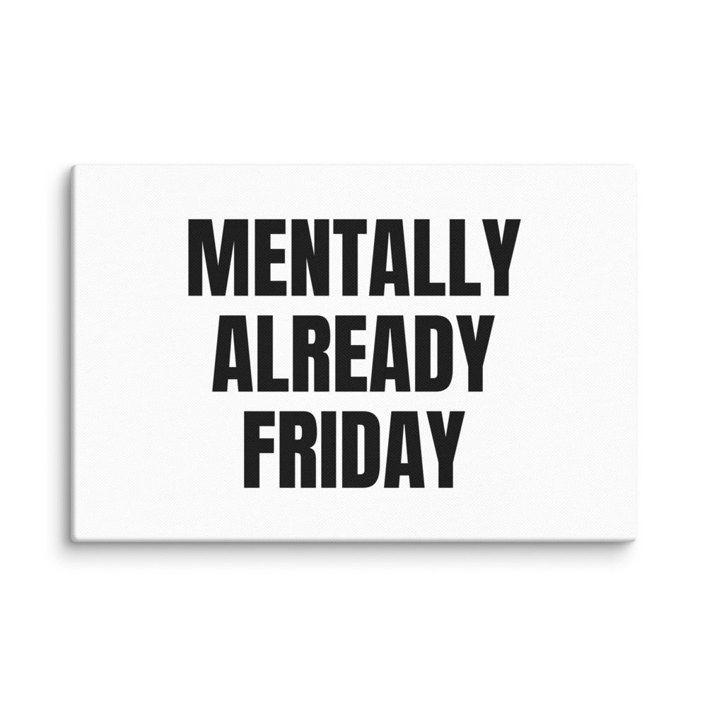 MENTALLY ALREADY FRIDAY canvas print