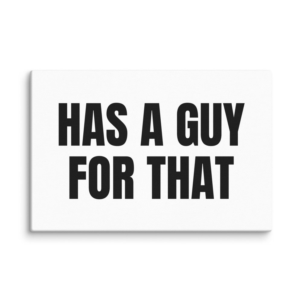 HAS A GUY FOR THAT canvas print
