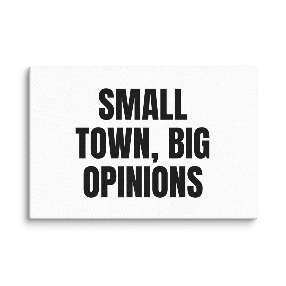 SMALL TOWN, BIG OPINIONS canvas print