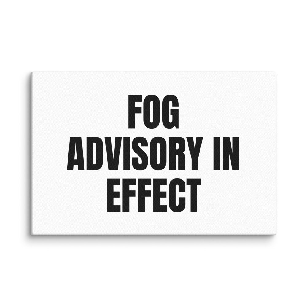 FOG ADVISORY IN EFFECT canvas print