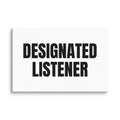 DESIGNATED LISTENER canvas print