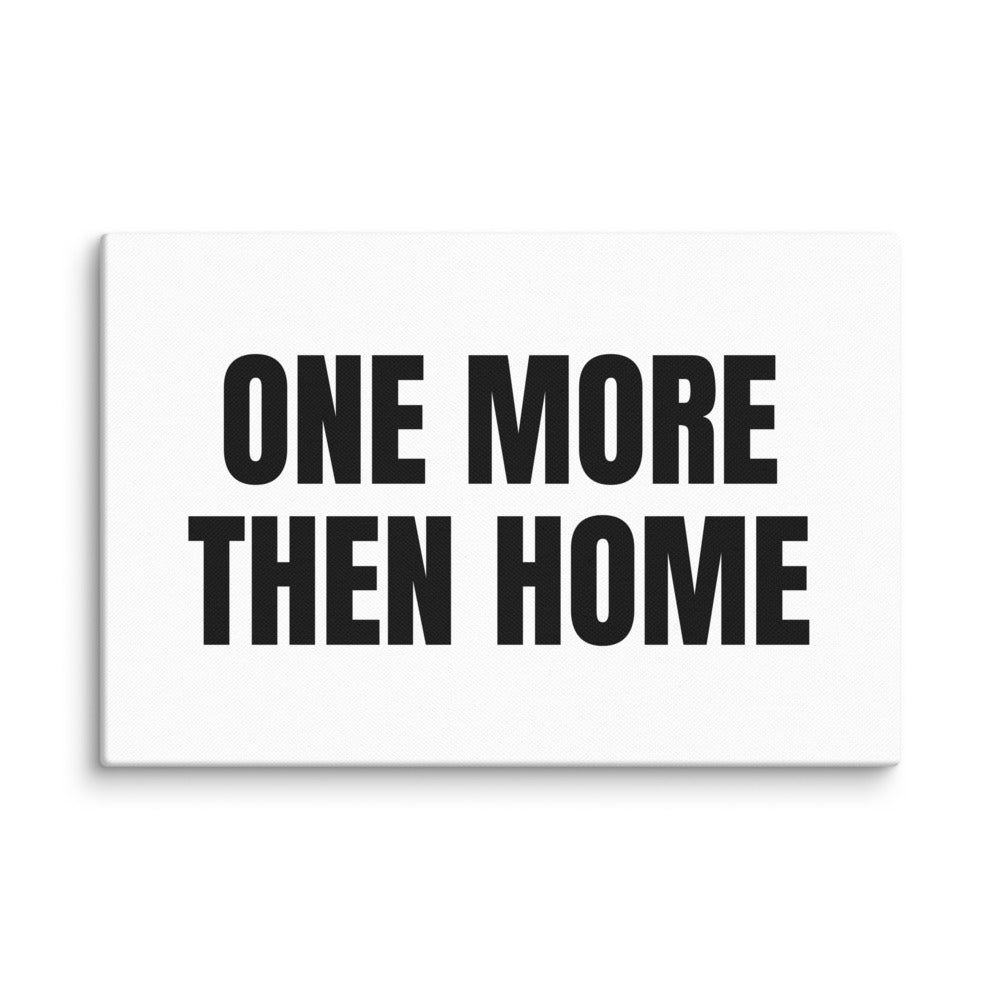 ONE MORE THEN HOME canvas print