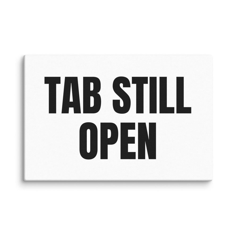 TAB STILL OPEN canvas print