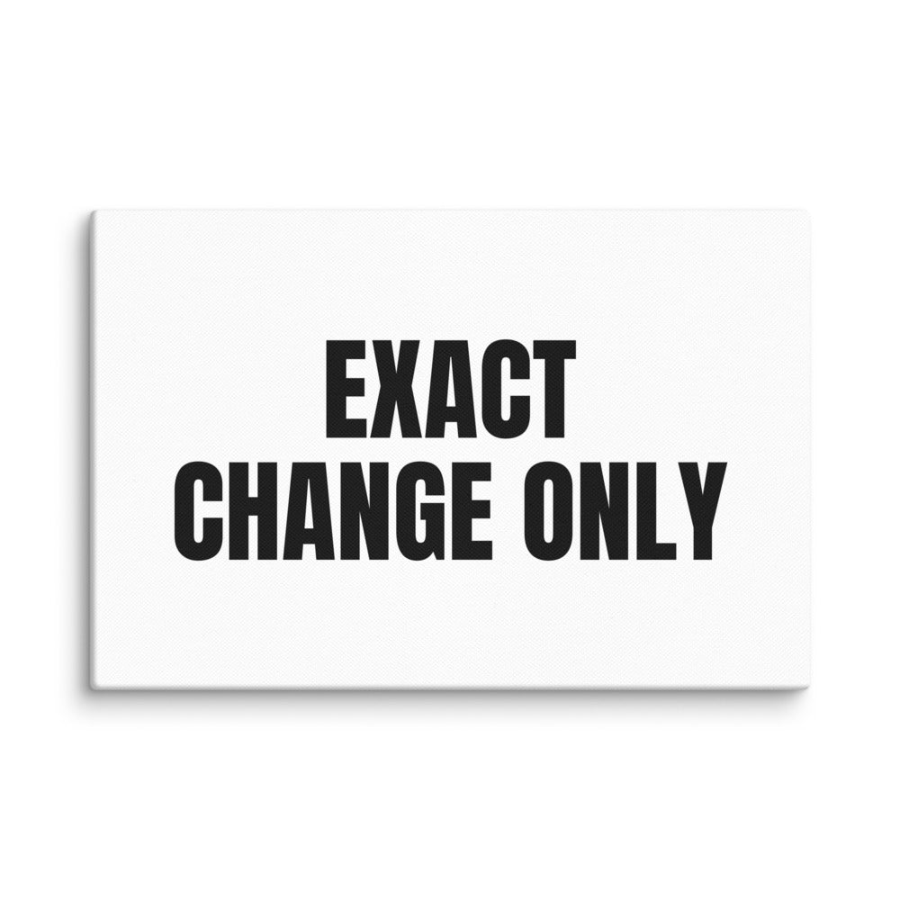 EXACT CHANGE ONLY canvas print