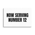 NOW SERVING NUMBER 12 canvas print